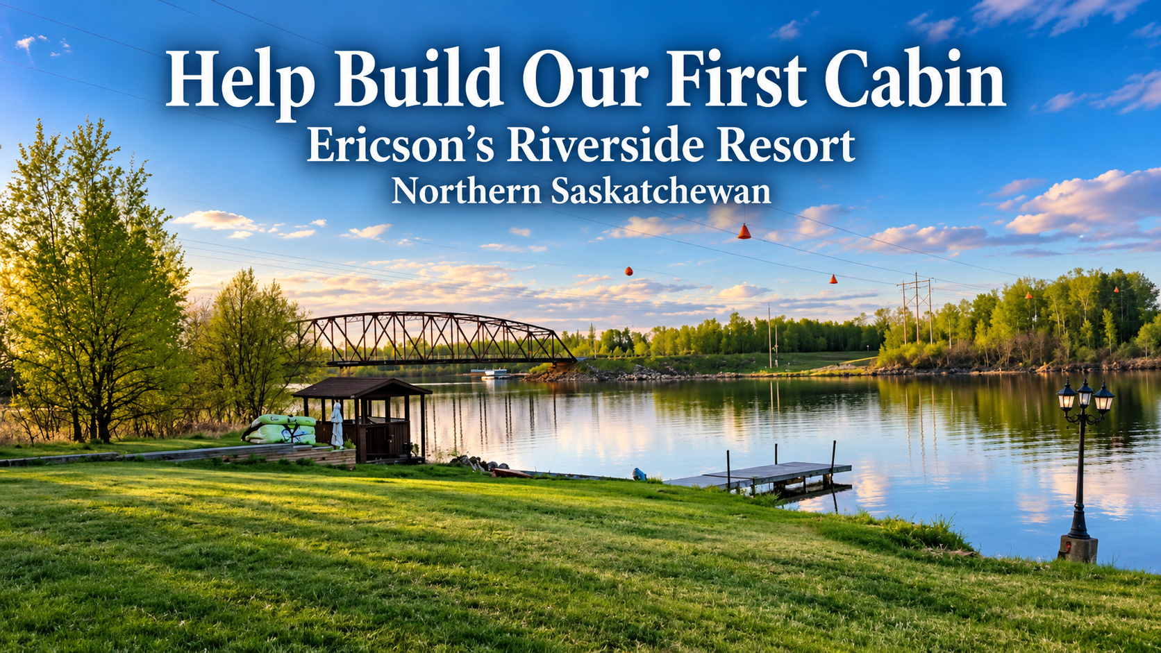 Help Build Our First Cabin at Ericson’s Riverside Resort